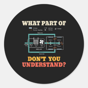 What Part Dont You Understand Funny Hvac Installer Classic Round Sticker