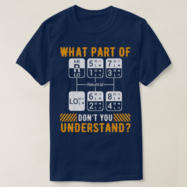 What Part Dont You Understand Funny Trucker Dad T-Shirt (Design Front)