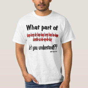 What part don't you understand? T-Shirt