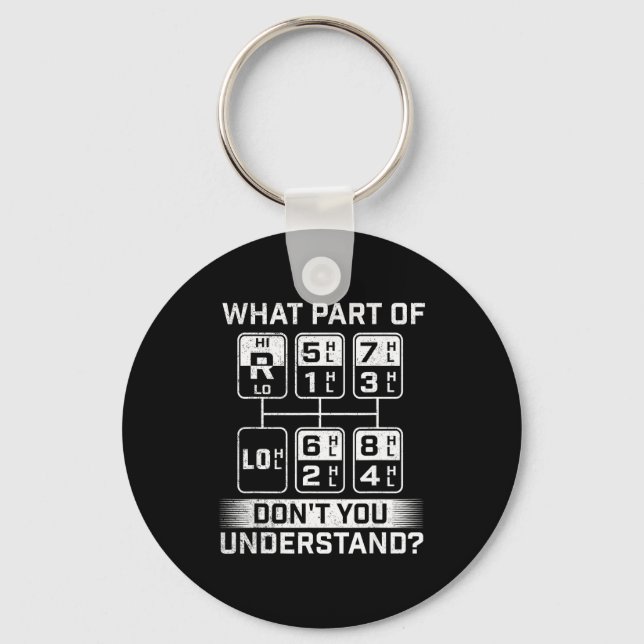 What Part Don't You Understand - Trucker Semi Truc Key Ring (Front)