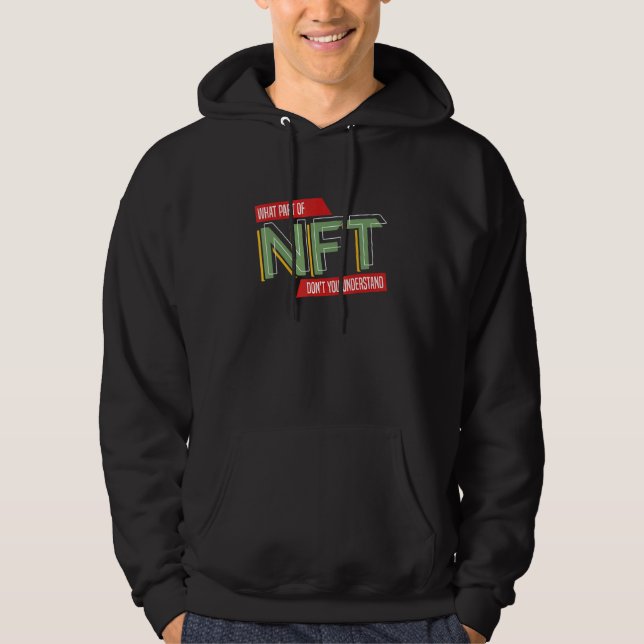 What Part NFT Don't You Understand Non Fungible To Hoodie (Front)