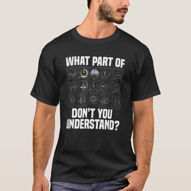 What Part Of Aeroplane Pilot Instruments Don t You T-Shirt (Front)