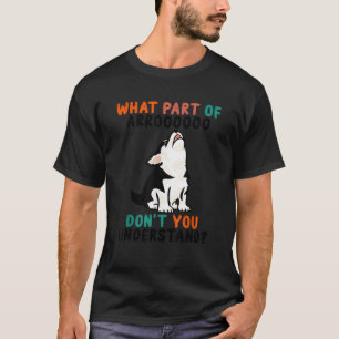 What Part Of Aroo Don t You Understand Cute Husky T-Shirt