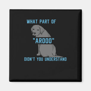What Part of AROOO Didn't You Understand Magnet