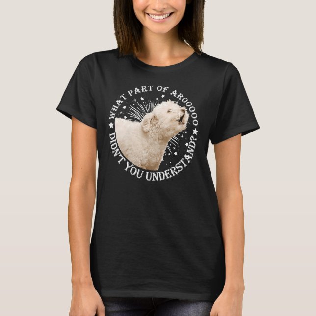 What Part Of Arooooo Didn T You Understand Poodle  T-Shirt (Front)