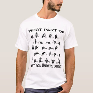 What Part Of ASL Don’t You Understand T-Shirt