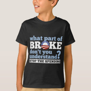What Part of BROKE Don't You Understand? T-Shirt