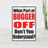 What Part of Bugger Off