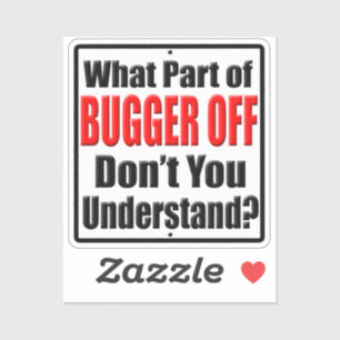What Part of Bugger Off Don't You Understand Funny