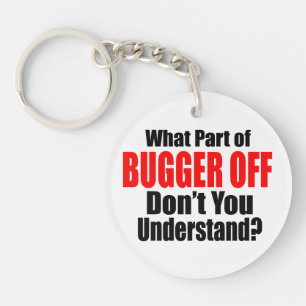 What Part of Bugger Off Key Ring