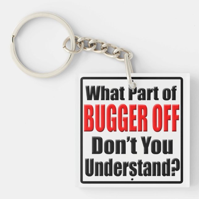 What Part of Bugger Off Key Ring (Front)