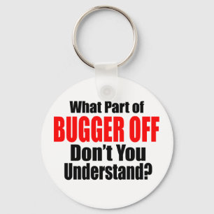 What Part of Bugger Off Key Ring