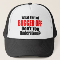 What Part of Bugger Off