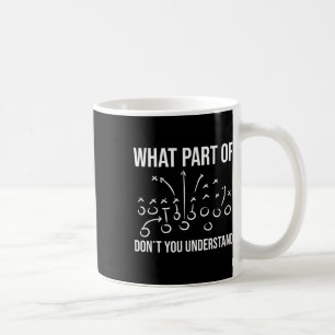 What Part Of Don´t You Understand - Football Coach Coffee Mug
