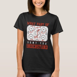 What Part Of Don T You Understand  Funny Ice Hocke T-Shirt