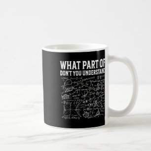 What Part Of Don’t You Understand Funny Math Teach Coffee Mug