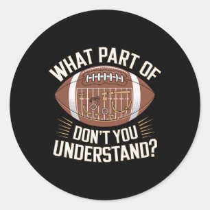 What Part Of Don't You Understand American Footbal Classic Round Sticker