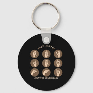 What Part Of Don't You Understand ASL Sign Languag Key Ring