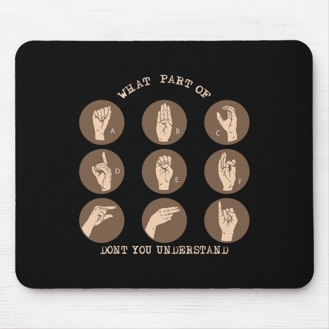 What Part Of Don't You Understand ASL Sign Languag Mouse Pad (Front)