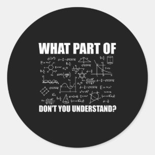 What Part Of Dont You Understand Classic Round Sticker