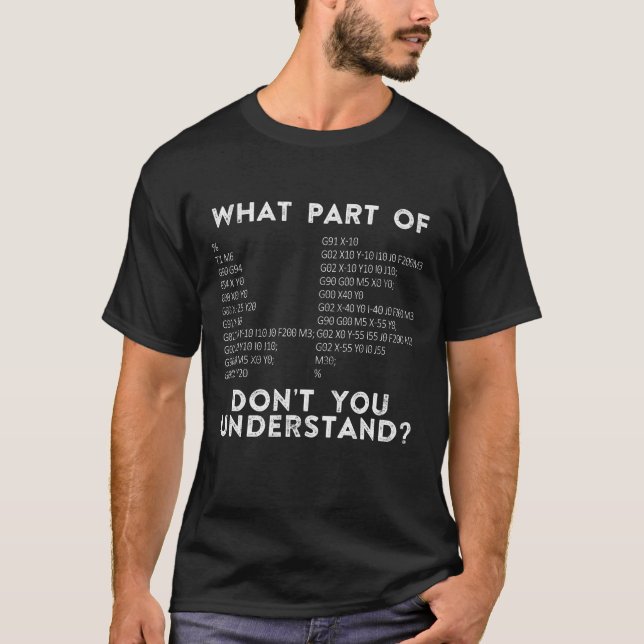 What Part Of Don't You Understand? CNC Machinist T-Shirt (Front)