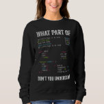 What Part Of Don't You Understand Computer Science Sweatshirt<br><div class="desc">What Part Of Don't You Understand Computer Science Lovers</div>