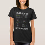 What Part Of Don't You Understand Computer Science T-Shirt<br><div class="desc">What Part Of Don't You Understand Computer Science Lovers</div>