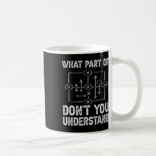 What Part Of Don't You Understand Football Coach Coffee Mug
