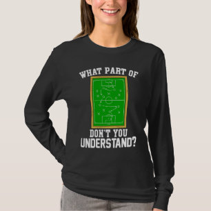 What Part Of Don't You Understand Football Coach T-Shirt