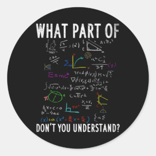 What Part Of Don't You Understand For Math Teacher Classic Round Sticker