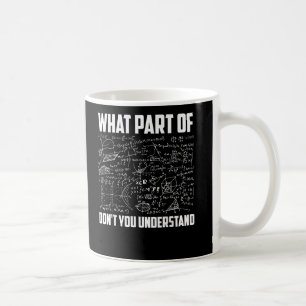 What Part Of Dont You Understand Fun Math Teacher Coffee Mug