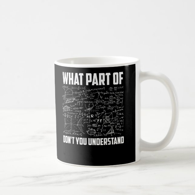 What Part Of Dont You Understand Fun Math Teacher Coffee Mug (Right)