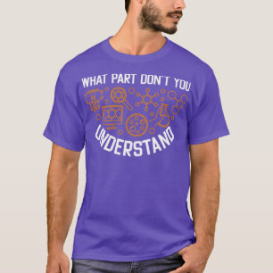 What Part Of Dont You Understand Funny3 T-Shirt