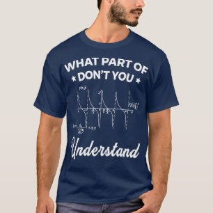 What Part Of Dont You Understand Funny9 T-Shirt