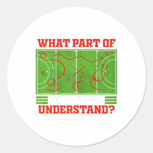 What Part Of Don't You Understand Funny Field Hock Classic Round Sticker