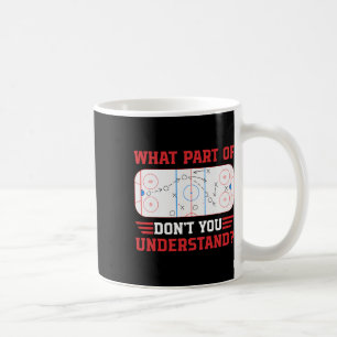 What Part Of Don't You Understand Funny Ice Hockey Coffee Mug