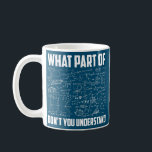 What Part Of Don't You Understand Funny Math Coffee Mug<br><div class="desc">What Part Of Don't You Understand Funny Math Teacher Gift Gift. Perfect gift for your dad,  mum,  papa,  men,  women,  friend and family members on Thanksgiving Day,  Christmas Day,  Mothers Day,  Fathers Day,  4th of July,  1776 Independent day,  Veterans Day,  Halloween Day,  Patrick's Day</div>