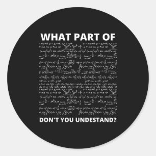 What Part Of Don't You Understand_ Funny Math Equa Classic Round Sticker