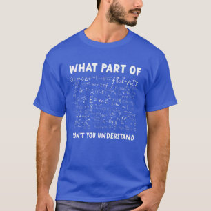 What Part Of Don't You Understand Funny Math Joke T-Shirt