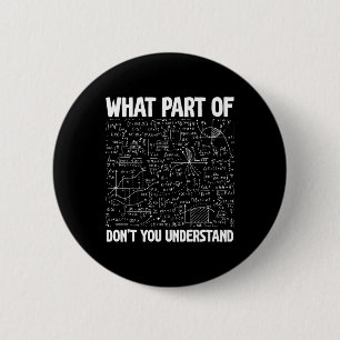 What Part Of Don't You Understand Funny Math Mathe 6 Cm Round Badge