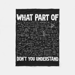 What Part Of Don't You Understand Funny Math Mathe Fleece Blanket