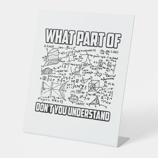 What Part Of Don't You Understand? Funny Math  Pedestal Sign (Front)