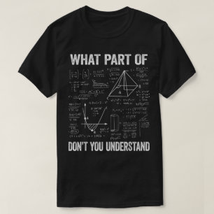 What Part Of Don't You Understand Funny Math T-Shirt