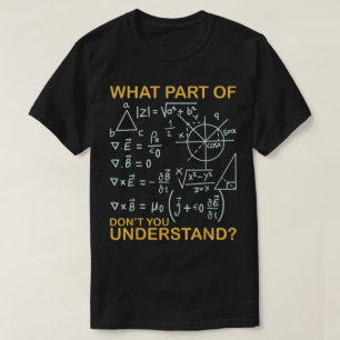 What Part Of Don't You Understand Funny Math T-Shirt