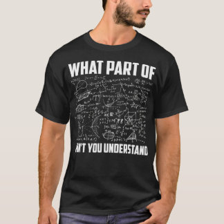 What Part Of Dont You Understand  Funny Math T-Shirt
