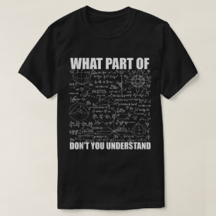 What Part Of Don't You Understand Funny Math T-Shirt