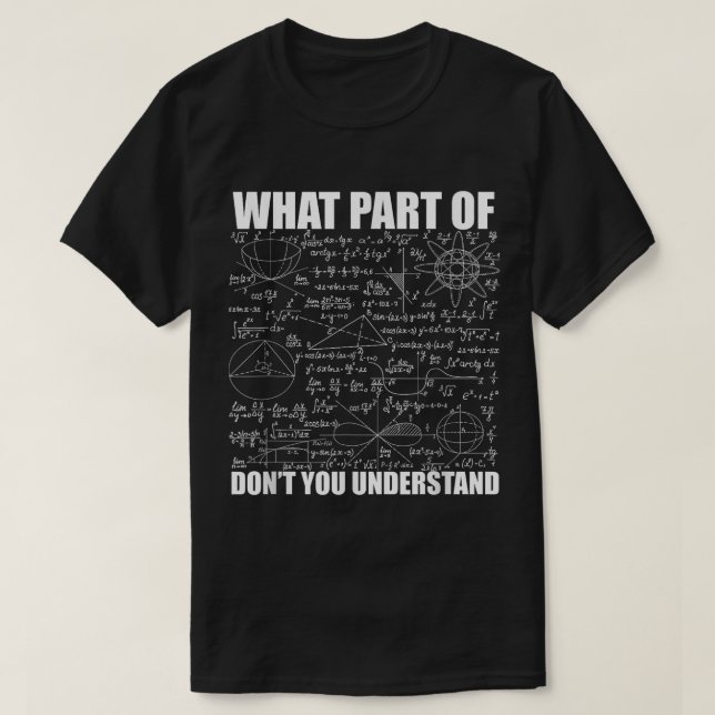What Part Of Don't You Understand | Funny Math T-Shirt (Design Front)