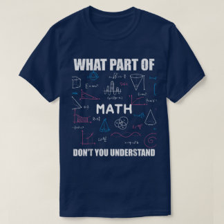 What Part Of Don't You Understand | Funny Math T-Shirt