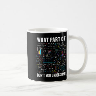 What Part Of Don't You Understand _ Funny Math Tea Coffee Mug