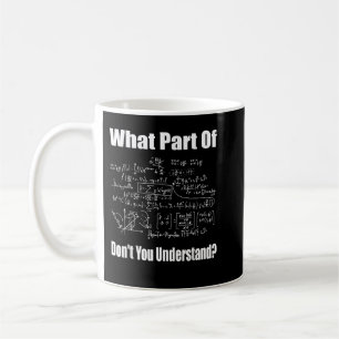 What Part Of Don't You Understand Funny Math Teach Coffee Mug